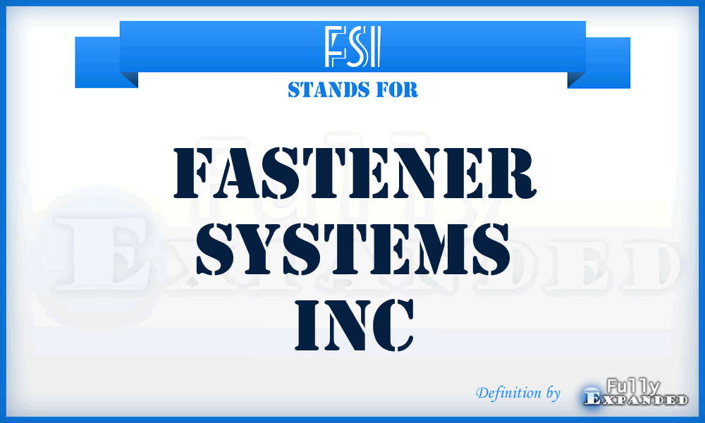 FSI - Fastener Systems Inc