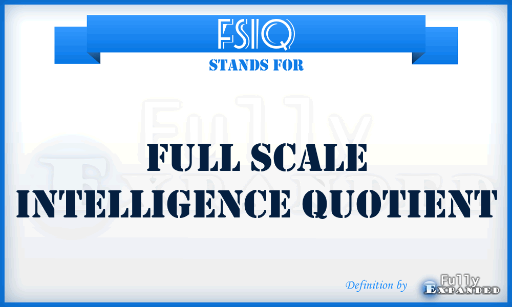 FSIQ - Full Scale Intelligence Quotient