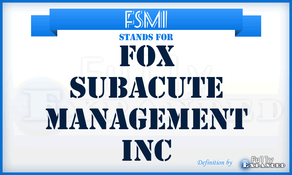 FSMI - Fox Subacute Management Inc