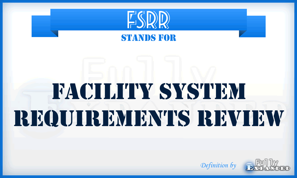 FSRR - Facility System Requirements Review
