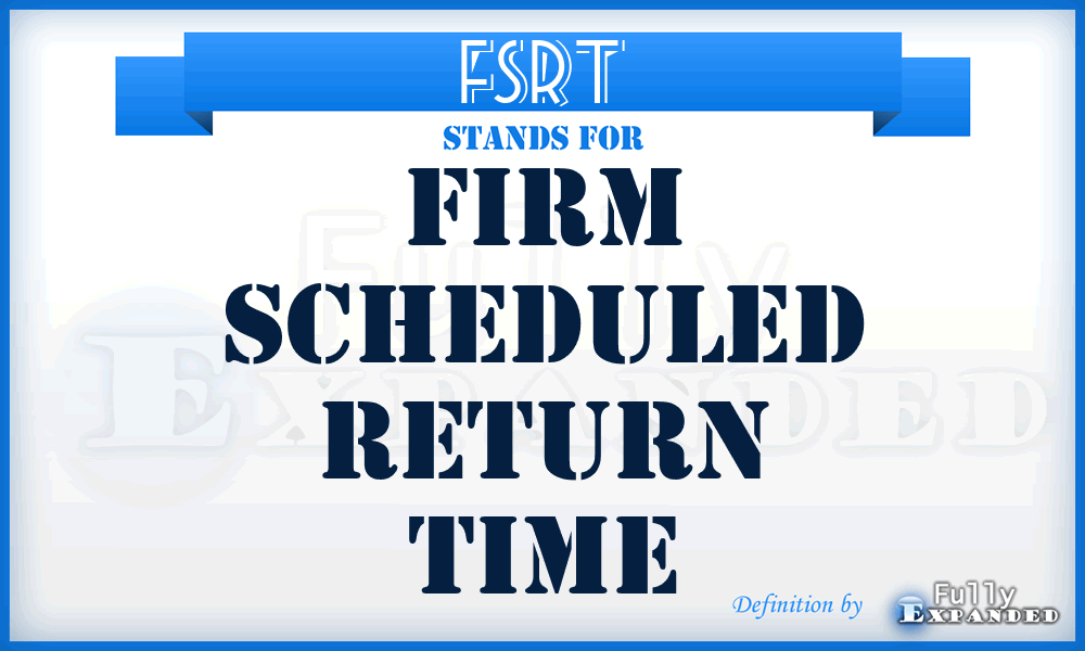 FSRT - firm scheduled return time