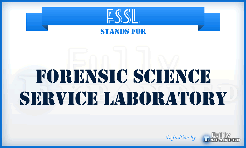 FSSL - Forensic Science Service Laboratory