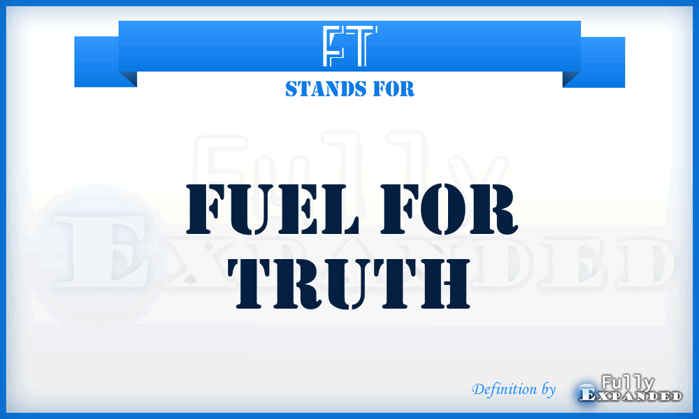 FT - Fuel for Truth