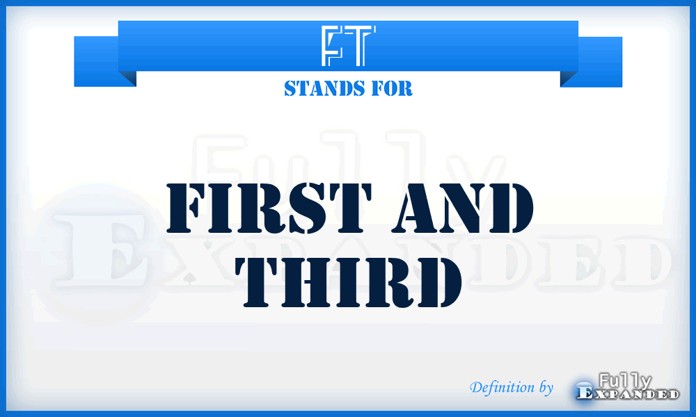 FT - First and Third