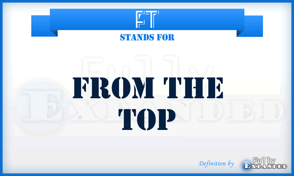 FT - From the Top