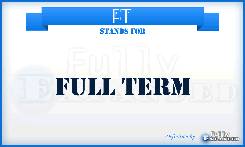 FT - full term