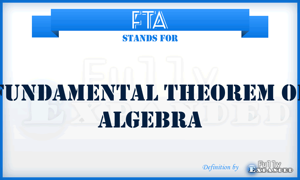 FTA - Fundamental Theorem of Algebra