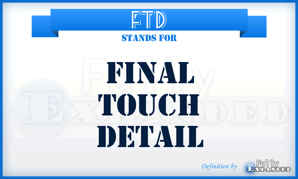 FTD - Final Touch Detail