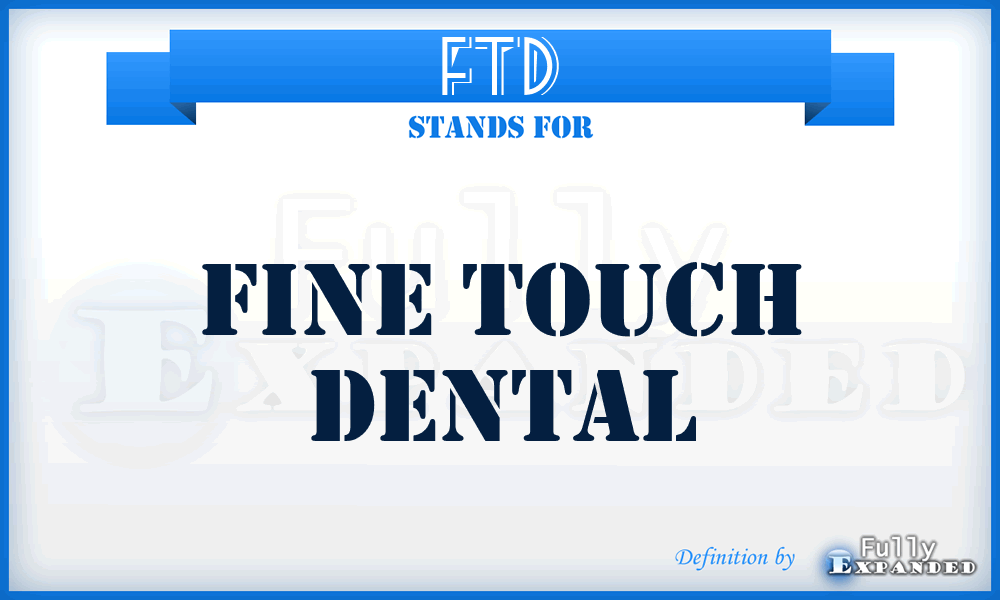FTD - Fine Touch Dental