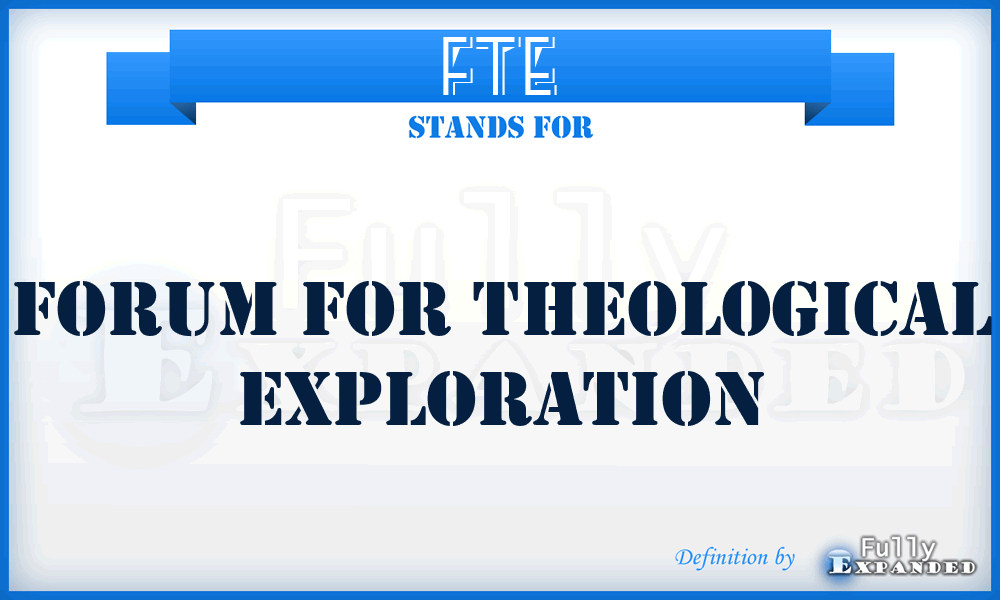 FTE - FORUM FOR THEOLOGICAL EXPLORATION