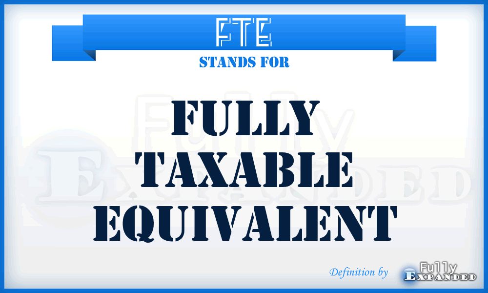 FTE - Fully Taxable Equivalent
