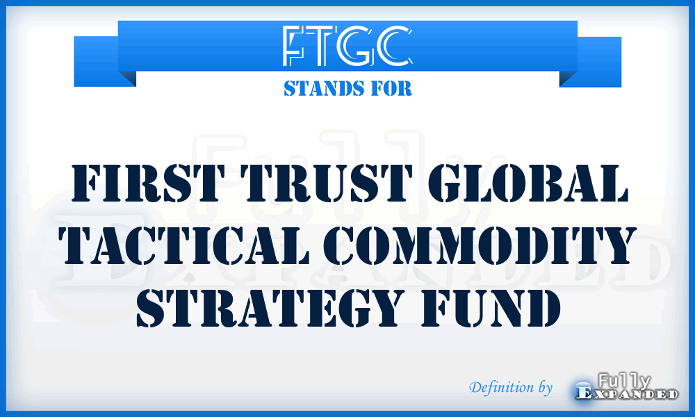 FTGC - First Trust Global Tactical Commodity Strategy Fund