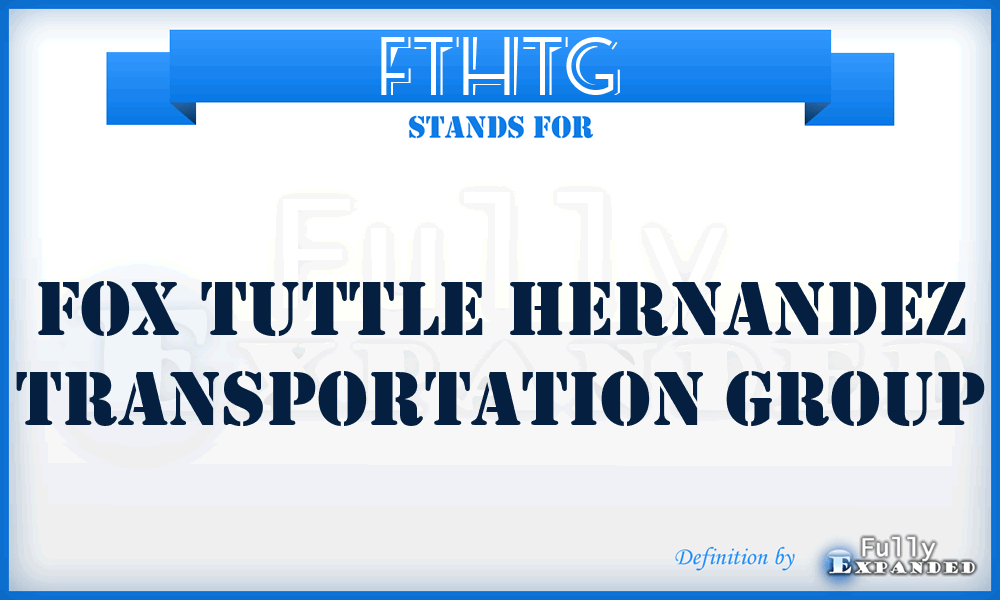 FTHTG - Fox Tuttle Hernandez Transportation Group