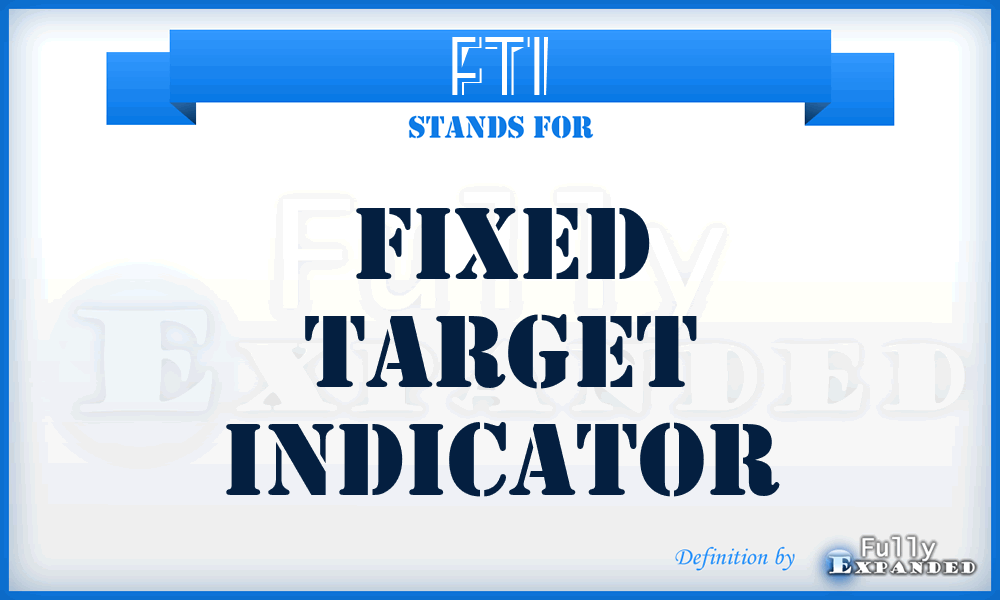 FTI - fixed target indicator
