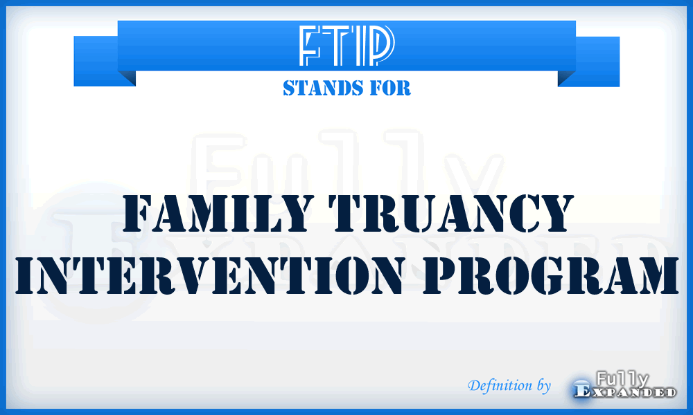 FTIP - Family Truancy Intervention Program