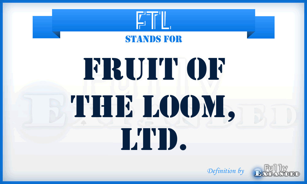 FTL - Fruit of the Loom, LTD.