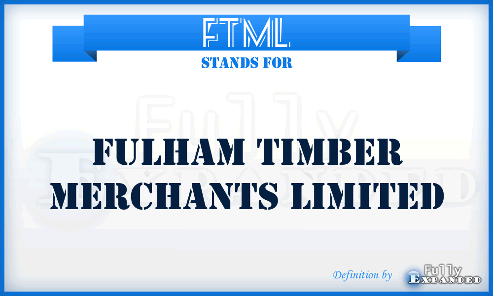 FTML - Fulham Timber Merchants Limited