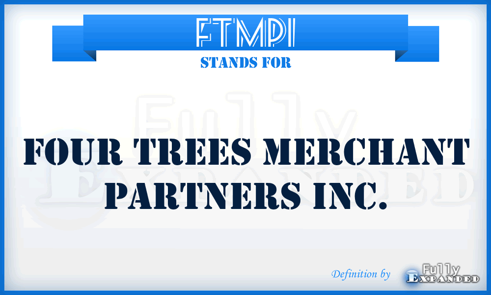 FTMPI - Four Trees Merchant Partners Inc.