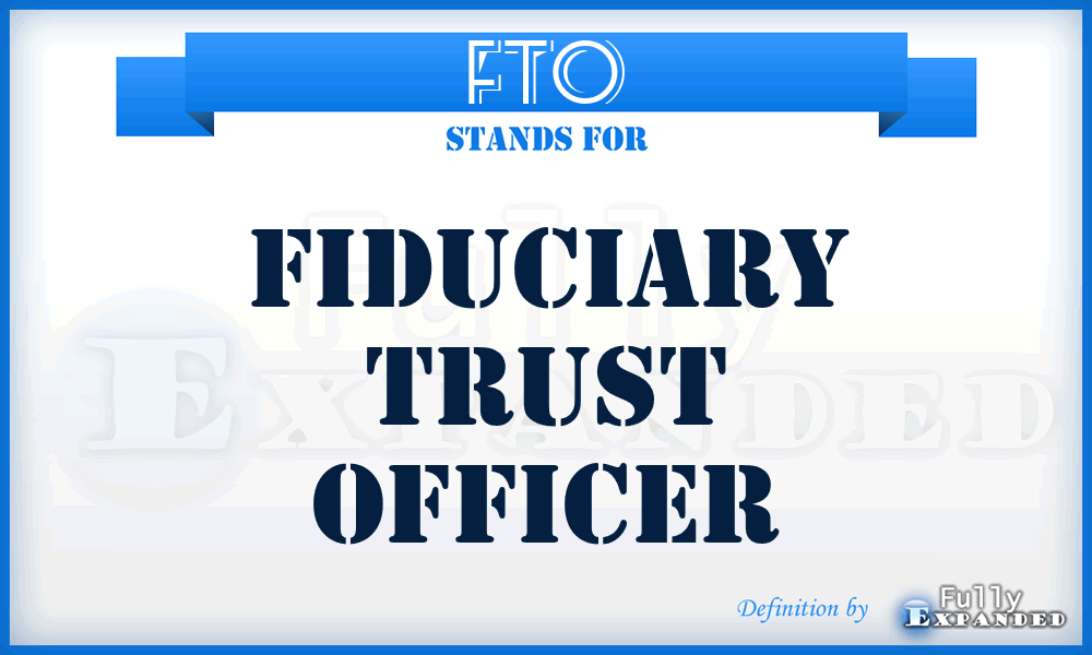 FTO - Fiduciary Trust Officer