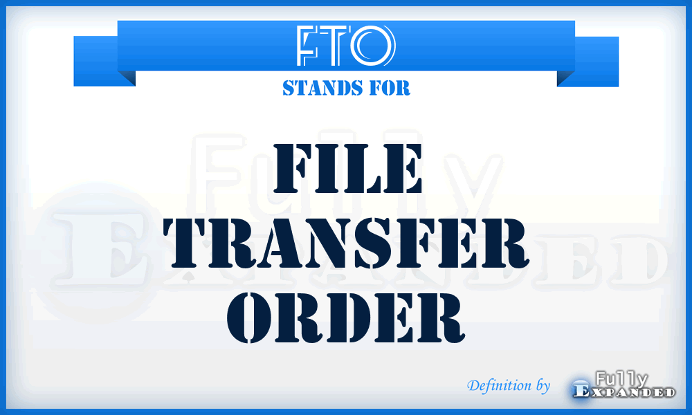 FTO - File Transfer Order