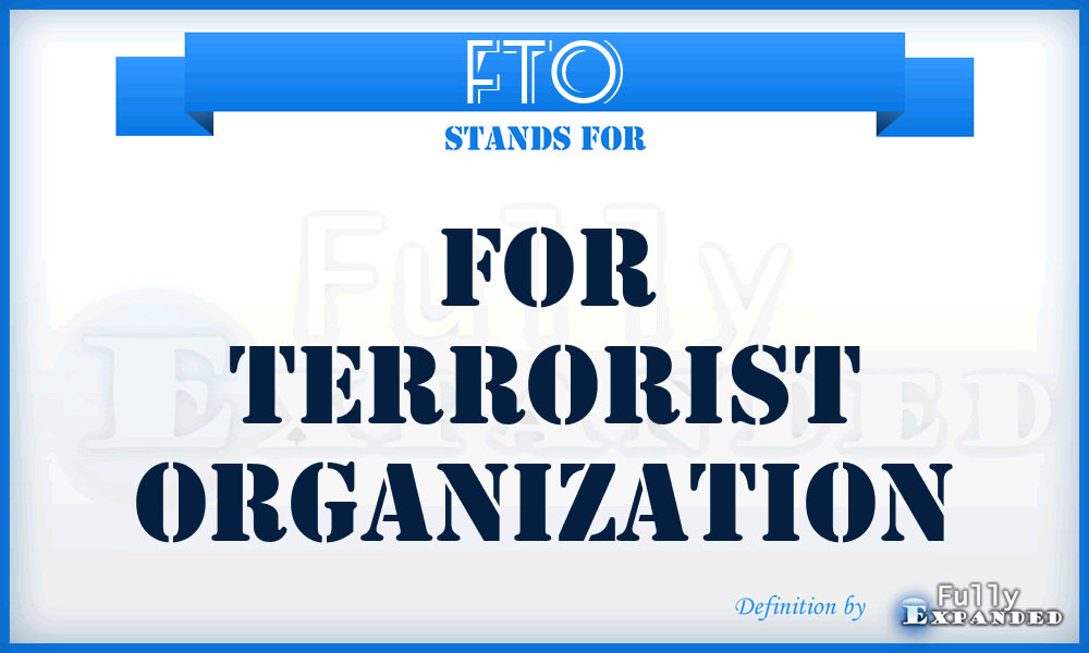 FTO - for terrorist organization