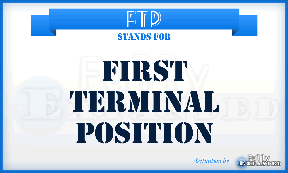 FTP - First Terminal Position