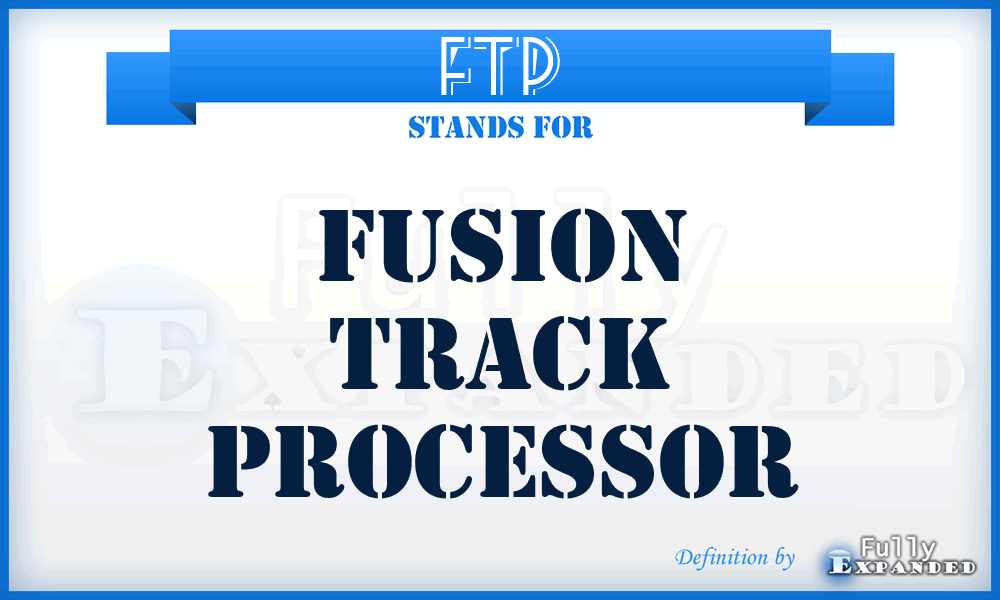 FTP - Fusion Track Processor