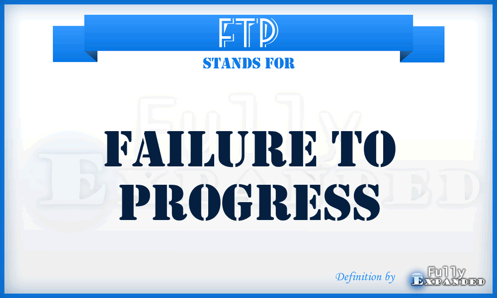 FTP - failure to progress