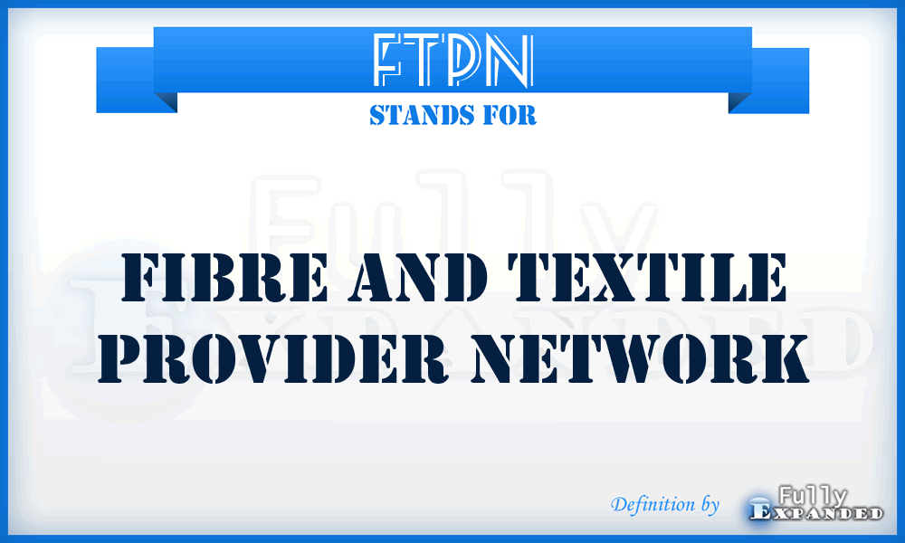 FTPN - Fibre and Textile Provider Network
