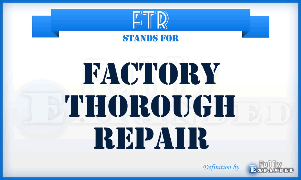 FTR - Factory Thorough Repair