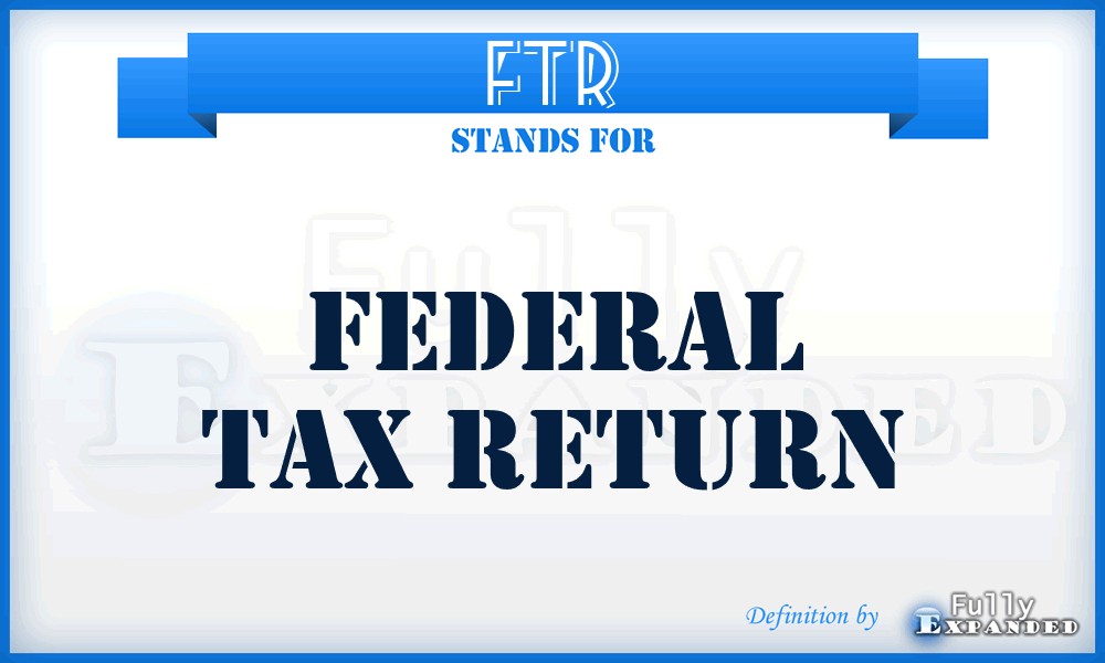 FTR - Federal Tax Return