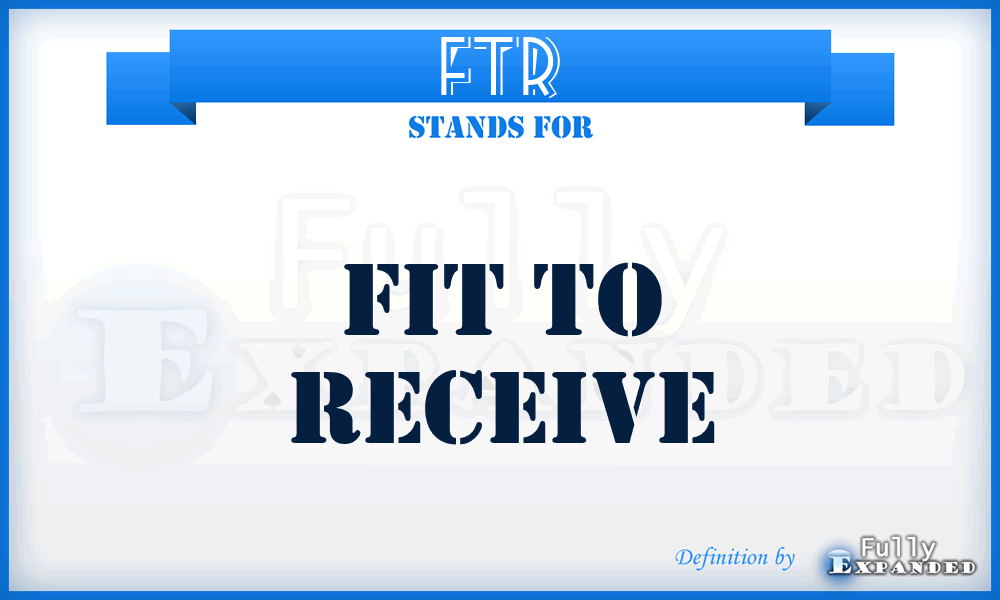 FTR - Fit To Receive