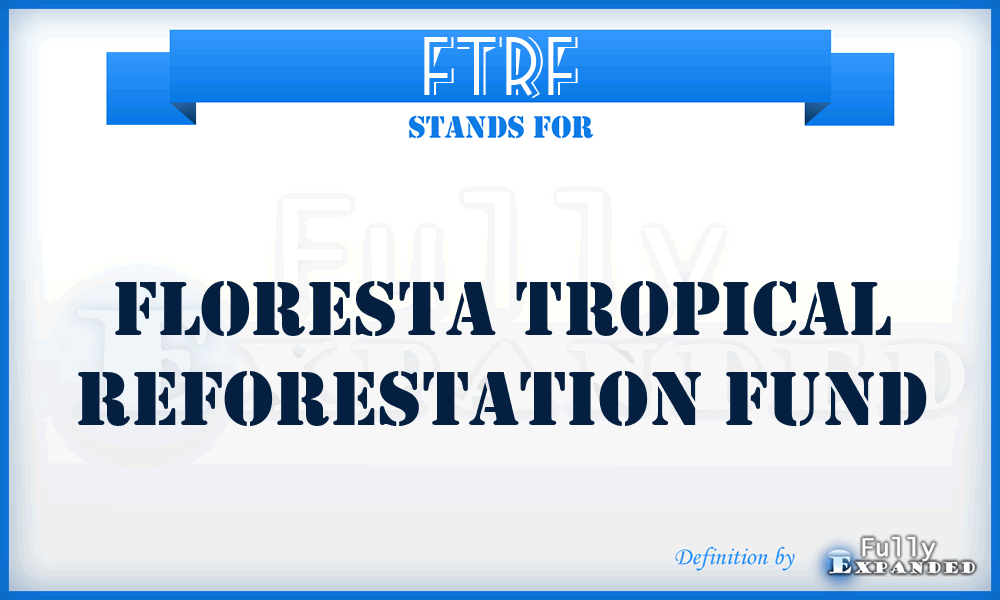 FTRF - Floresta Tropical Reforestation Fund