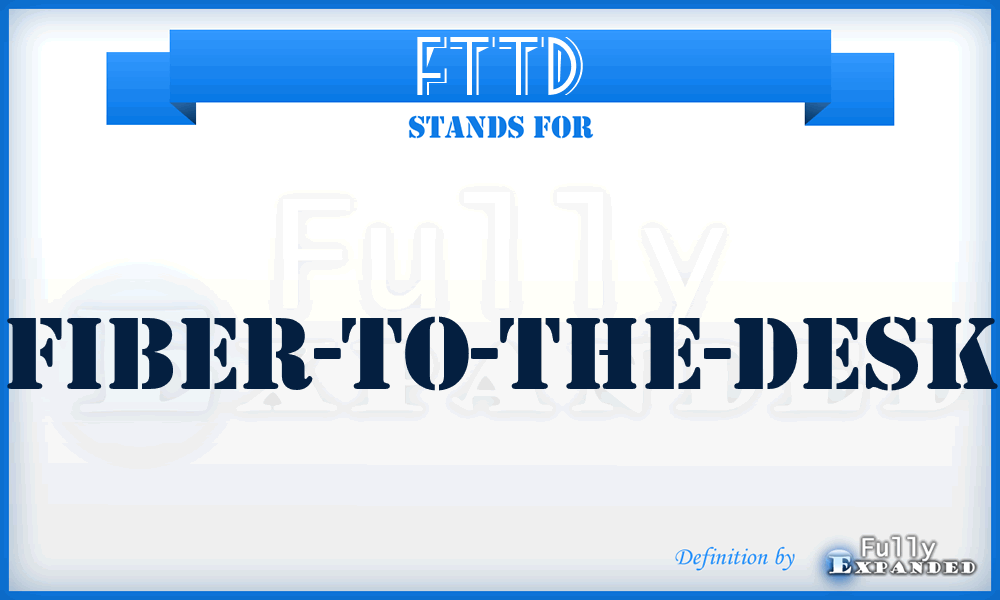 FTTD - Fiber-To-The-Desk