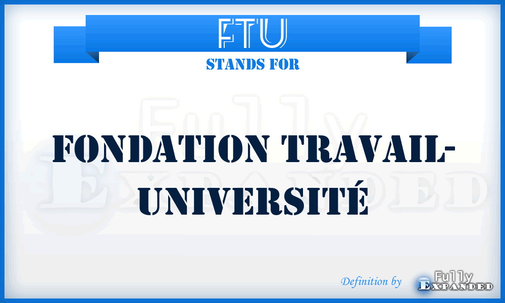 FTU - Fondation Travail- Université