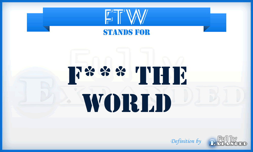 FTW - F*** The World