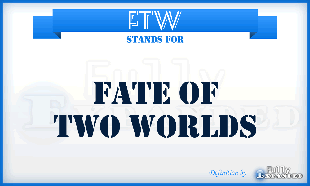 FTW - Fate of Two Worlds