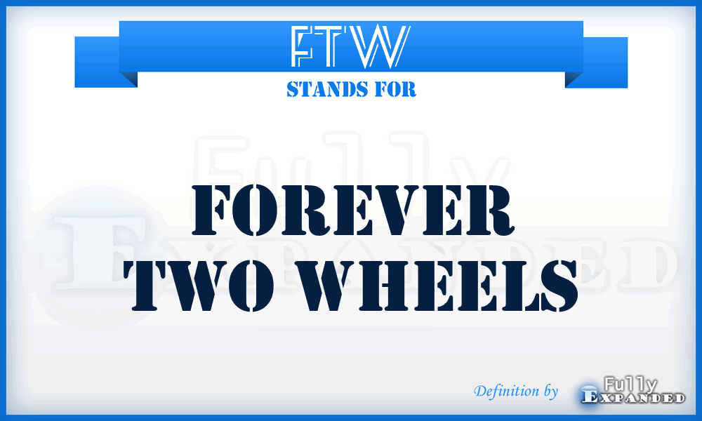 FTW - Forever Two Wheels