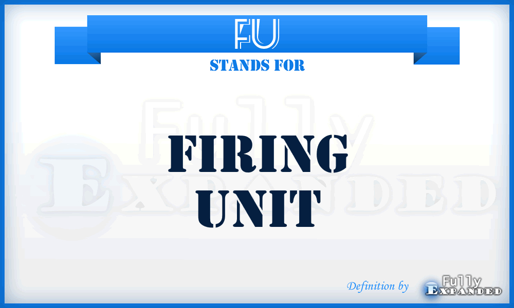 FU - Firing Unit