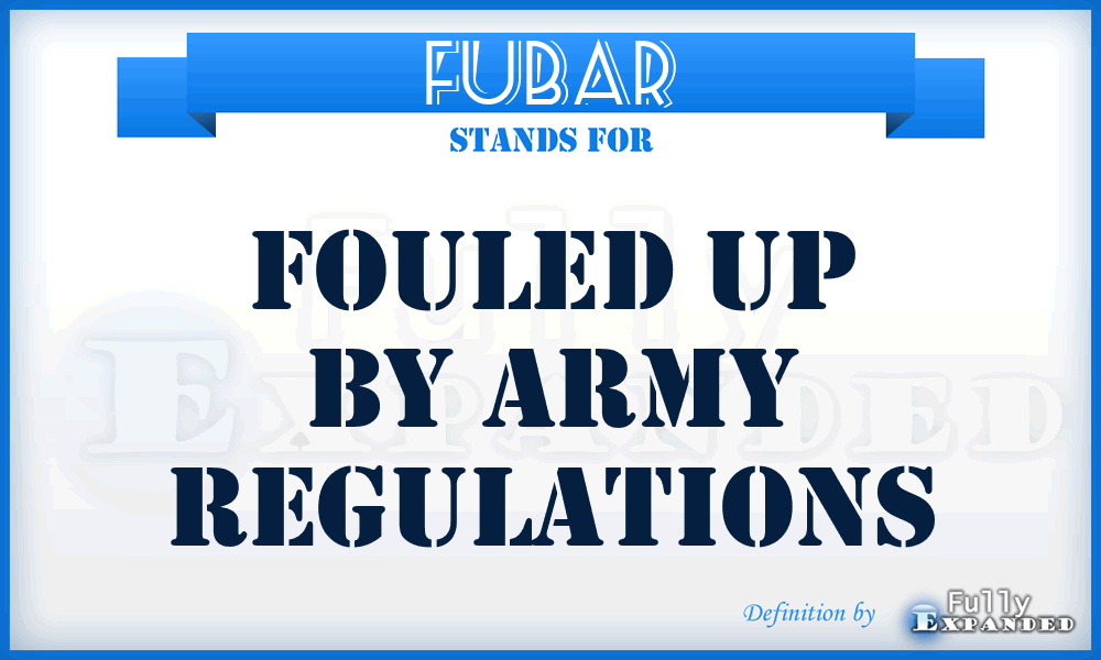 FUBAR - Fouled Up By Army Regulations