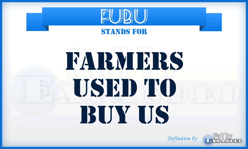 FUBU - Farmers Used to Buy Us