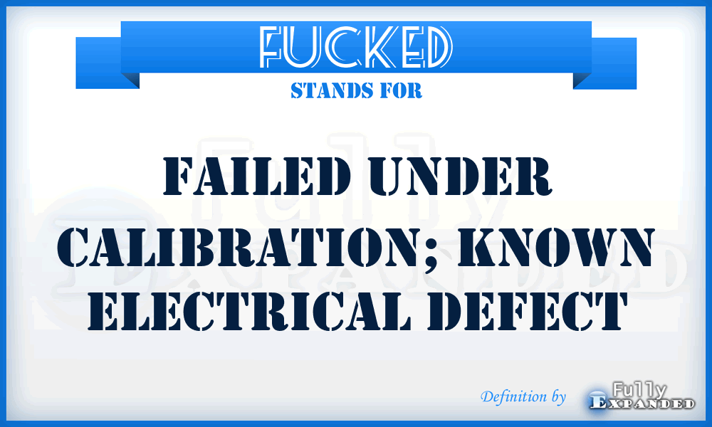 FUCKED - Failed Under Calibration; Known Electrical Defect