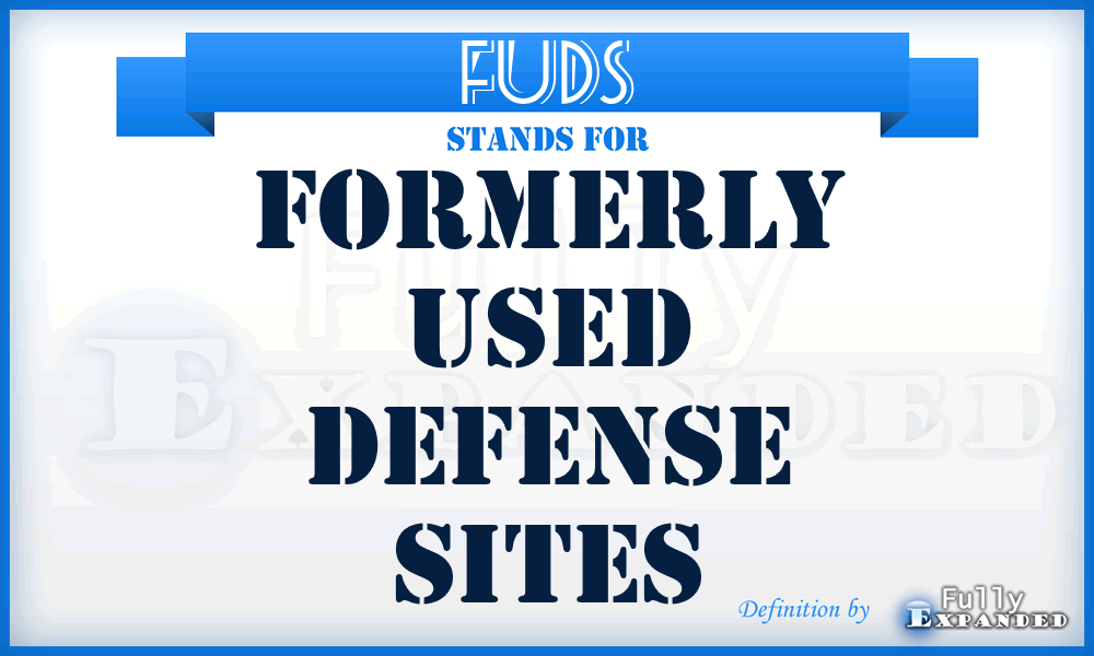 FUDS - Formerly Used Defense Sites