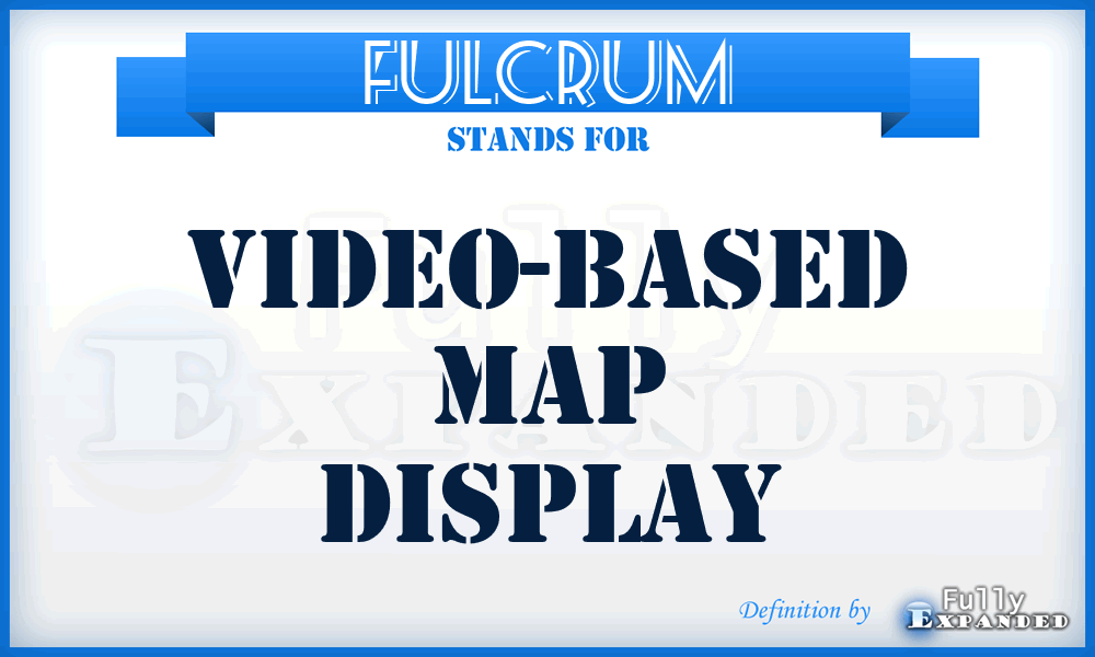 FULCRUM - video-based map display