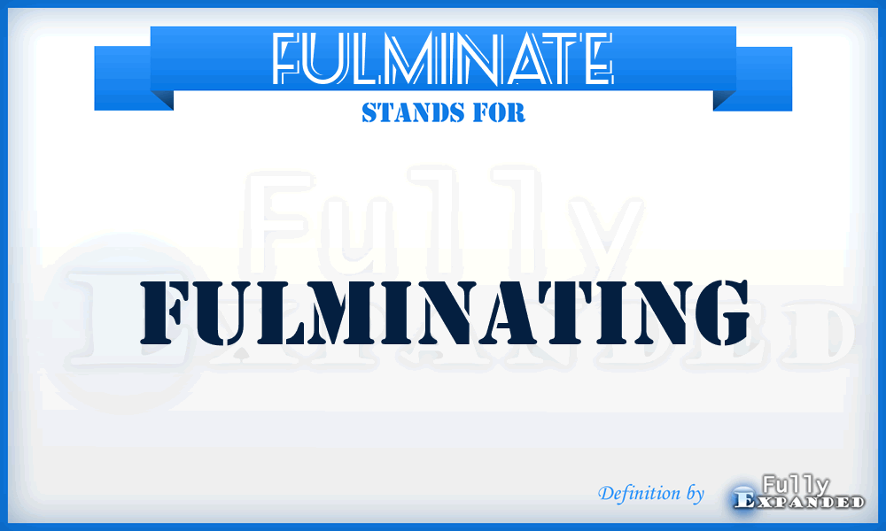 FULMINATE - fulminating