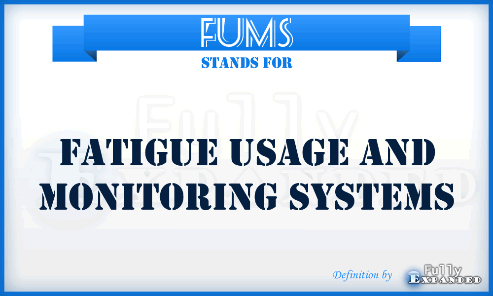 FUMS - Fatigue Usage and Monitoring Systems