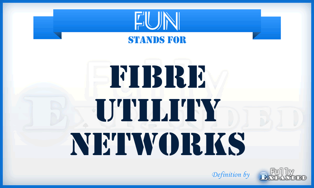 FUN - Fibre Utility Networks
