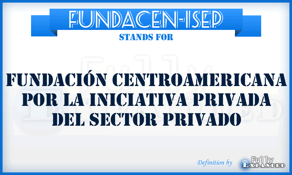 FUNDACEN-ISEP - Fundación Centroamericana por la Iniciativa Privada del Sector Privado