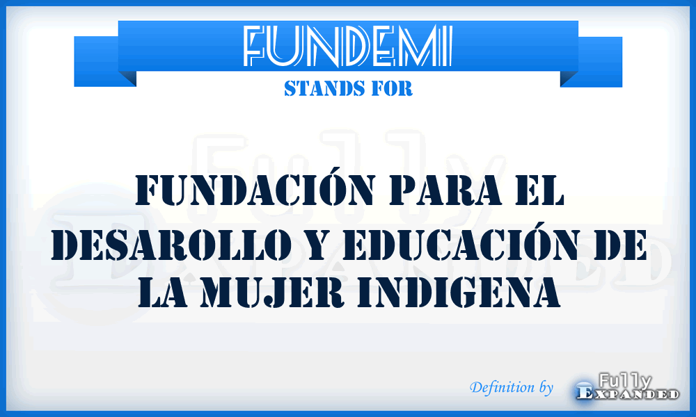 FUNDEMI - Fundación para el Desarollo y Educación de la Mujer Indigena