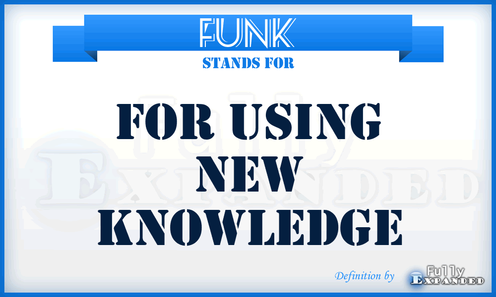 FUNK - For Using New Knowledge